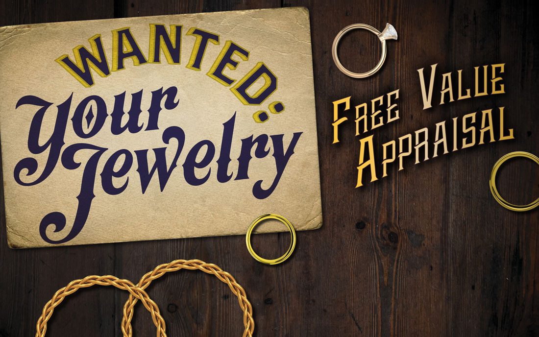 We want your jewelry come by today for a free value appraisal